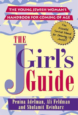 The JGirls Guide: The Young Jewish Woman's Handbook for Coming of Age