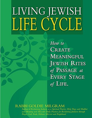 Living Jewish Life Cycle: How to Create Meaningful Jewish Rites of Passage at Every Stage of Life