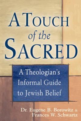 A Touch of the Sacred: A Theologian's Informal Guide to Jewish Belief