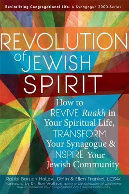 Revolution of the Jewish Spirit: How to Revive Ruakh in Your Spiritual Life, Transform Your Synagogue & Inspire Your Jewish Community (Revitalizing Congregational Life: A Synagogue 3000)