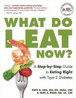 What Do I Eat Now: A Step-By-Step Guide to Eating Right with Type 2 Diabetes