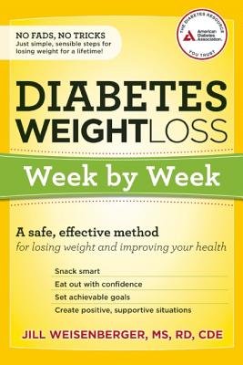 Diabetes Weight Loss: Week by Week: A Safe, Effective Method for Losing Weight and Improving Your Health
