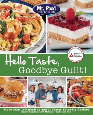 Image for Mr. Food Test Kitchen's Hello Taste, Goodbye Guilt!: Over 150 Healthy and Diabetes Friendly Recipes