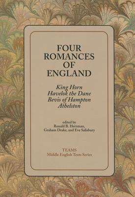 Four Romances of England : King Horn, Havelok the Dane, Bevis of Hampton, Athelston (TEAMS Middle English Texts Kalamazoo)