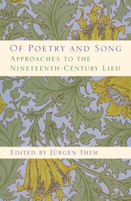 Image for Of Poetry and Song: Approaches to the Nineteenth-Century Lied (Eastman Studies in Music)