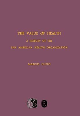 The Value of Health: A History of the Pan American Health Organization (Rochester Studies in Medical History) (Volume 9) [Paperback] Cueto, Marcos