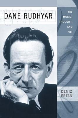 Dane Rudhyar: His Music, Thought, and Art (Eastman Studies in Music, 61)