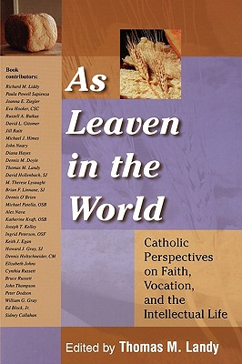 As Leaven in the World: Catholic Perspectives on Faith, Vocation, and the Intellectual Life (Catholic Studies)