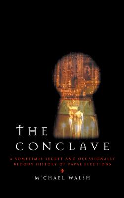 Image for The Conclave : A Sometimes Secret and Occasionally Bloody History of Papal Elections