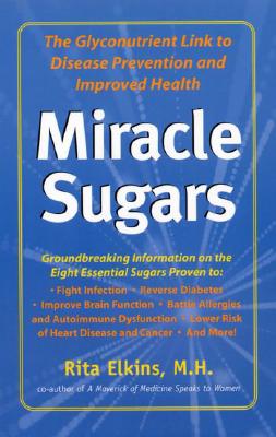 Miracle Sugars: The Glyconutrient Link to Disease Prevention and Improved Health (The Glyconutrient Link to Better Health)