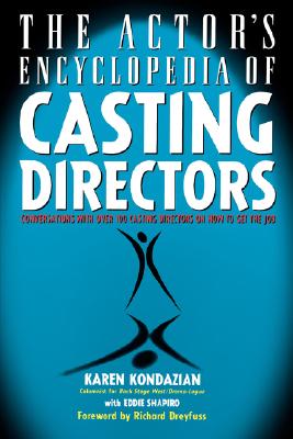 Image for The Actor's Encyclopedia of Casting Directors: Conversations with Over 100 Casting Directors on How to Get the Job The Actor's Encyclopedia of Casting Directors: Conversations with Over 100 Casting Directors on How to Get the Job