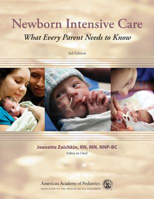 Newborn Intensive Care (Zaichkin, Newborn Intensive Care): What Every Parent Needs to Know American Academy of Pediatrics and Zaichkin, Jeanette