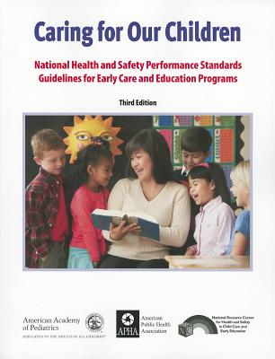 Caring for Our Children: National Health and Safety Performance Standards: Guidelines for Early Care and Early Education Programs