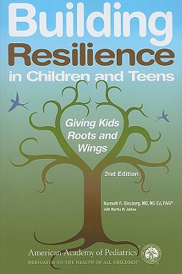 Image for Building Resilience in Children and Teens: Giving Kids Roots and Wings