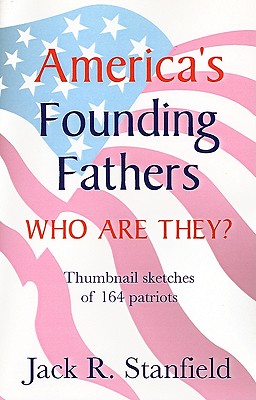 America's Founding Fathers: Who Are They Thumbnail Sketches of 164 Patriots