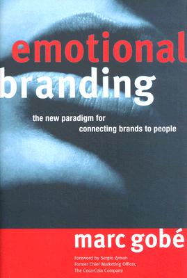 Emotional Branding: The New Paradigm for Connecting Brands to People