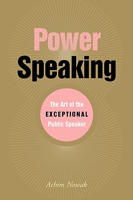 Power Speaking: The Art of the Exceptional Public Speaker