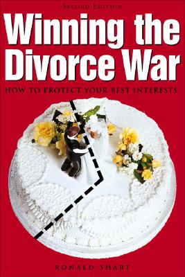 Winning the Divorce War: How to Protect Your Best Interests