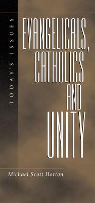 Evangelicals, Catholics and Unity: Today's Issues (Today's Issues)