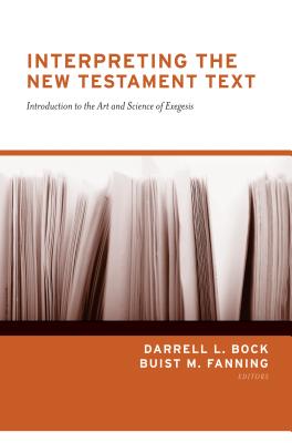 Image for Interpreting the New Testament Text: Introduction to the Art and Science of Exegesis