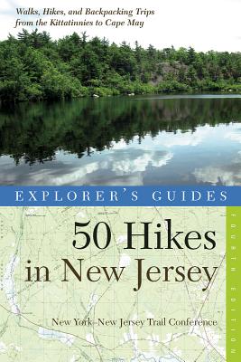 Explorer's Guide 50 Hikes in New Jersey: Walks, Hikes, and Backpacking Trips from the Kittatinnies to Cape May (Explorer's 50 Hikes)
