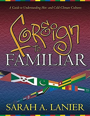 Foreign to Familiar: A Guide to Understanding Hot - And Cold - Climate Cultures