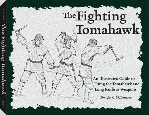 Image for The Fighting Tomahawk: An Illustrated Guide to Using the Tomahawk and Long Knife as Weapons