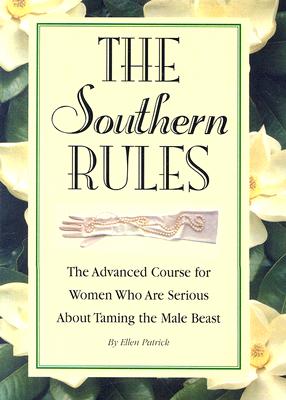 Image for The Southern Rules  The Advanced Course for Women Who Are Serious about Taming the Male Beast