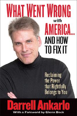 What Went Wrong with America. and How to Fix It: Reclaiming the Power That Rightfully Belongs to You