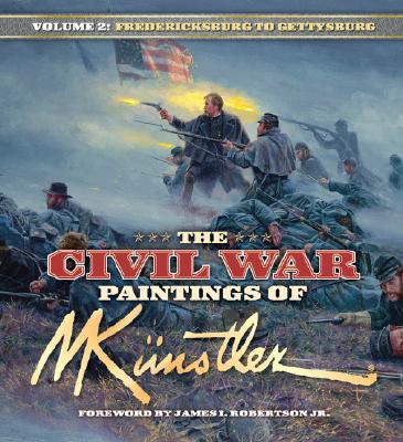 The Civil War Paintings of Mort Kunstler Volume 2: Fredericksburg to Gettysburg