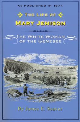 Image for The Life of Mary Jemison: The White Woman of the Genesee The Life of Mary Jemison: The White Woman of the Genesee