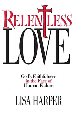 Relentless Love: God's Faithfulness In The Face of Human Failure