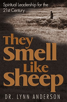 They Smell Like Sheep: Spiritual Leadership for the 21st Century