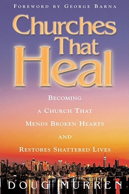 Churches That Heal: Becoming a Church That Mends Broken Hearts and Restores Shattered Lives Image for Churches That Heal: Becoming a Church That Mends Broken Hearts and Restores Shattered Lives