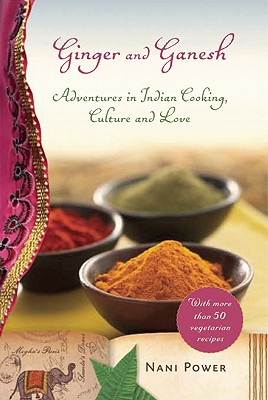 Ginger and Ganesh: Adventures in Indian Cooking, Culture, and Love
