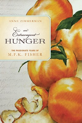 Extravagant Hunger: The Passionate Years of M.F.K. Fisher