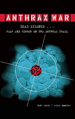 Anthrax War: Dead Silence . . . Fear and Terror on the Anthrax Trail