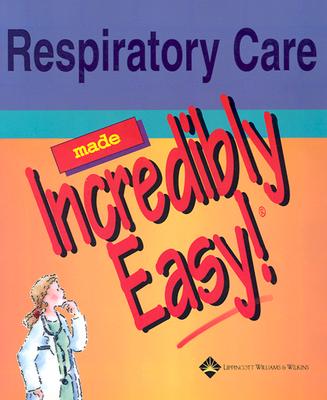 Respiratory Care Made Incredibly Easy (Made Incredibly Easy (Paperback))