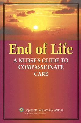 End of Life A Nurse's Guide to Compassionate Care