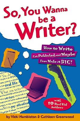Image for "So, You Wanna Be a Writer?: How to Write, Get Published, and Maybe Even Make it Big!"