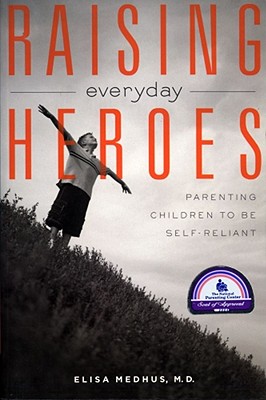 Raising Everyday Heroes: Parenting Children To Be Self-Reliant Image for Raising Everyday Heroes: Parenting Children To Be Self-Reliant