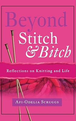 Beyond Stitch And Bitch: Reflections On Knitting And Life