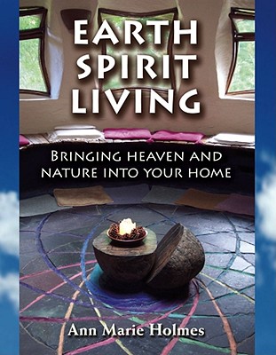 Earth Spirit Living: Bringing Heaven and Nature into Your Home