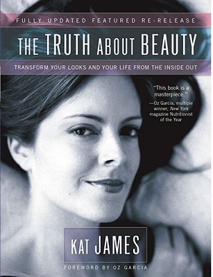 Image for The Truth About Beauty: Transform Your Looks And Your Life From The Inside Out