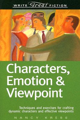 Characters, Emotion & Viewpoint: Techniques and Exercises for Crafting Dynamic Characters and Effective Viewpoints (Write Great Fiction)