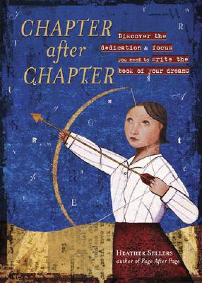 Chapter After Chapter: Discover the Dedication and Focus You Need to Write the Book of Your Dreams