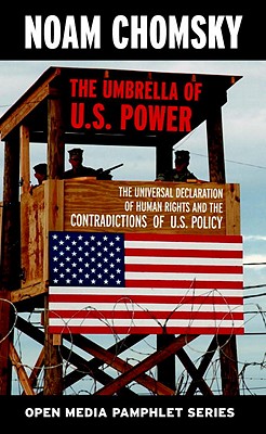 The Umbrella of U.S. Power: The Universal Declaration of Human Rights and the Contradictions of U.S. Policy (Open Media Series)