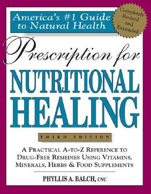Image for Prescription for Nutritional Healing (Prescription for Nutritional Healing: A Practical A-To-Z Reference to Drug-Free Remedies)