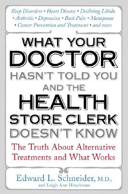 What Your Doctor Hasn't Told You and the Health Store Clerk Doesn't Know: The Truth About Alternative Treatments and What Works Image for What Your Doctor Hasn't Told You and the Health Store Clerk Doesn't Know: The Truth About Alternative Treatments and What Works