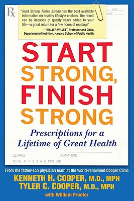 Image for Start Strong, Finish Strong: Prescriptions for a Lifetime of Great Health Start Strong, Finish Strong: Prescriptions for a Lifetime of Great Health